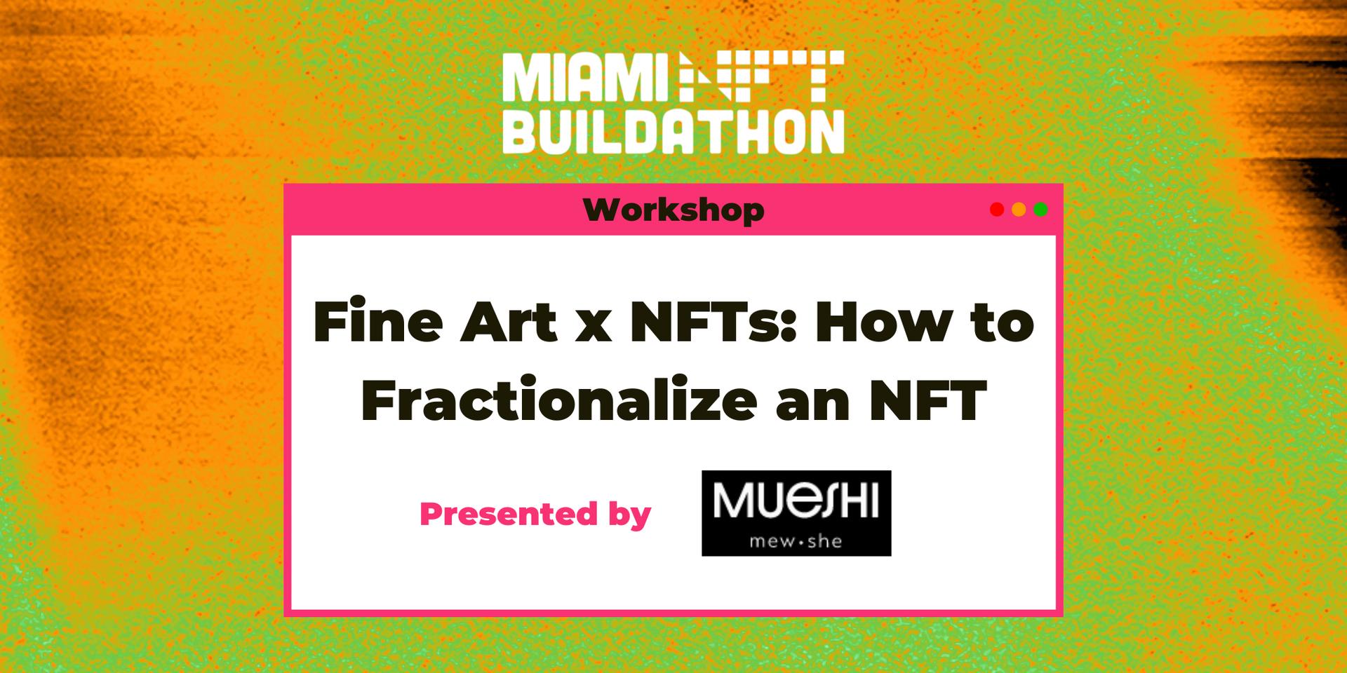 Cover Image for Workshop 🔨 Fine Art x NFTs: How to Fractionalize an NFT: Step by Step with Mueshi