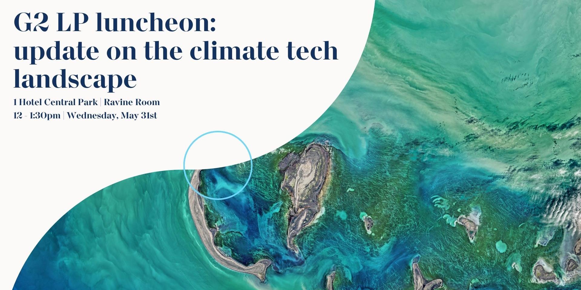 G2 LP luncheon: update on the climate tech landscape · Luma