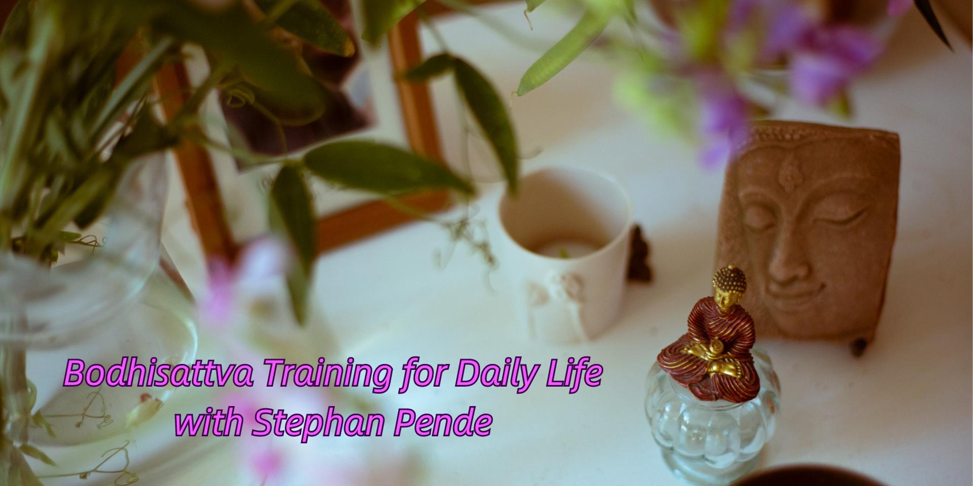 Cover Image for Bodhisattva Training for Daily Life with Stephan Pende