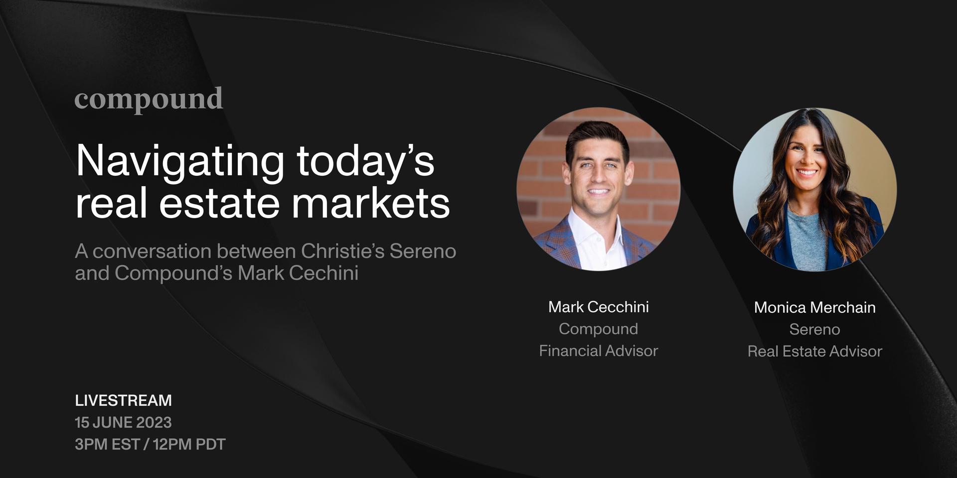 Cover Image for Navigating today's real estate markets: a conversation between  between Christie’s Sereno Group and Compound’s Mark Cecchini