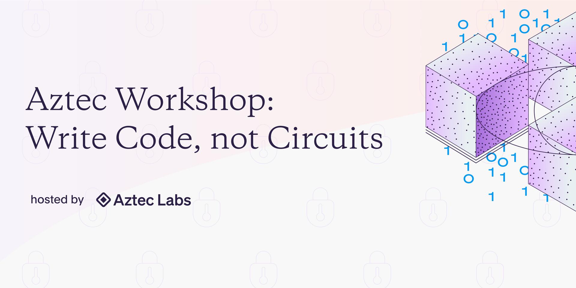 Cover Image for Aztec Developer Workshop: Write Code, Not Circuits