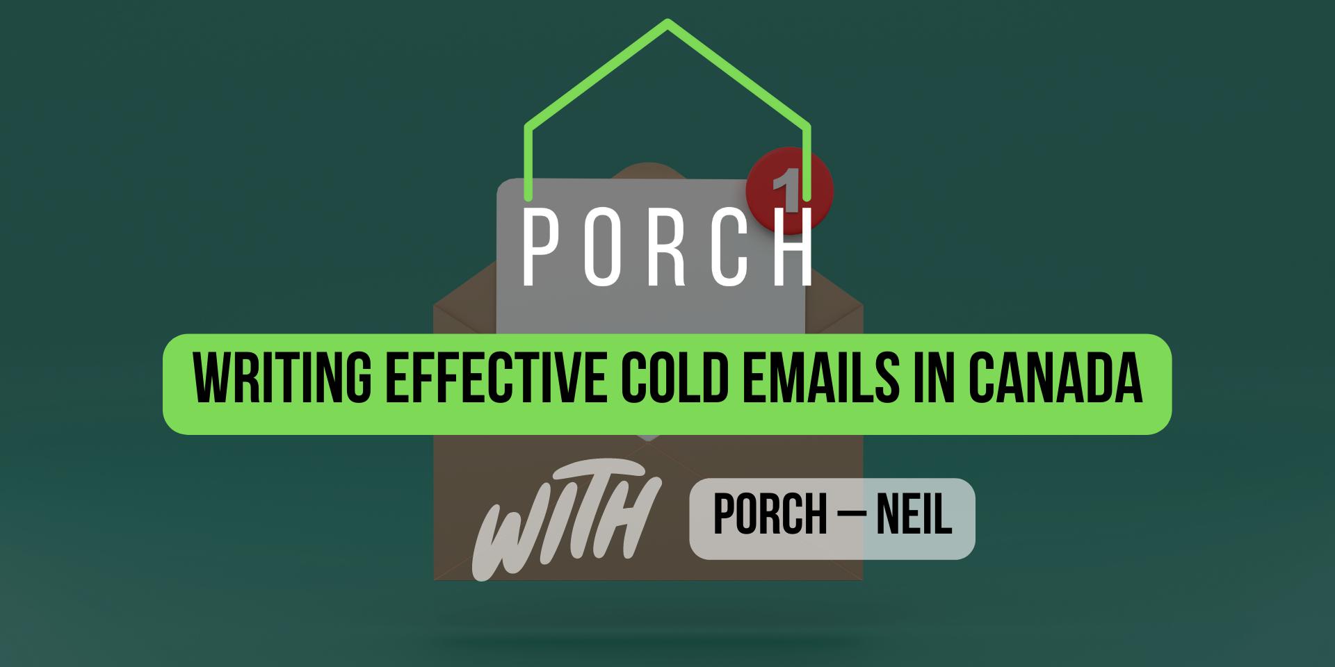 PORCH – Writing Effective Cold Emails in Canada with Neil · Zoom · Luma