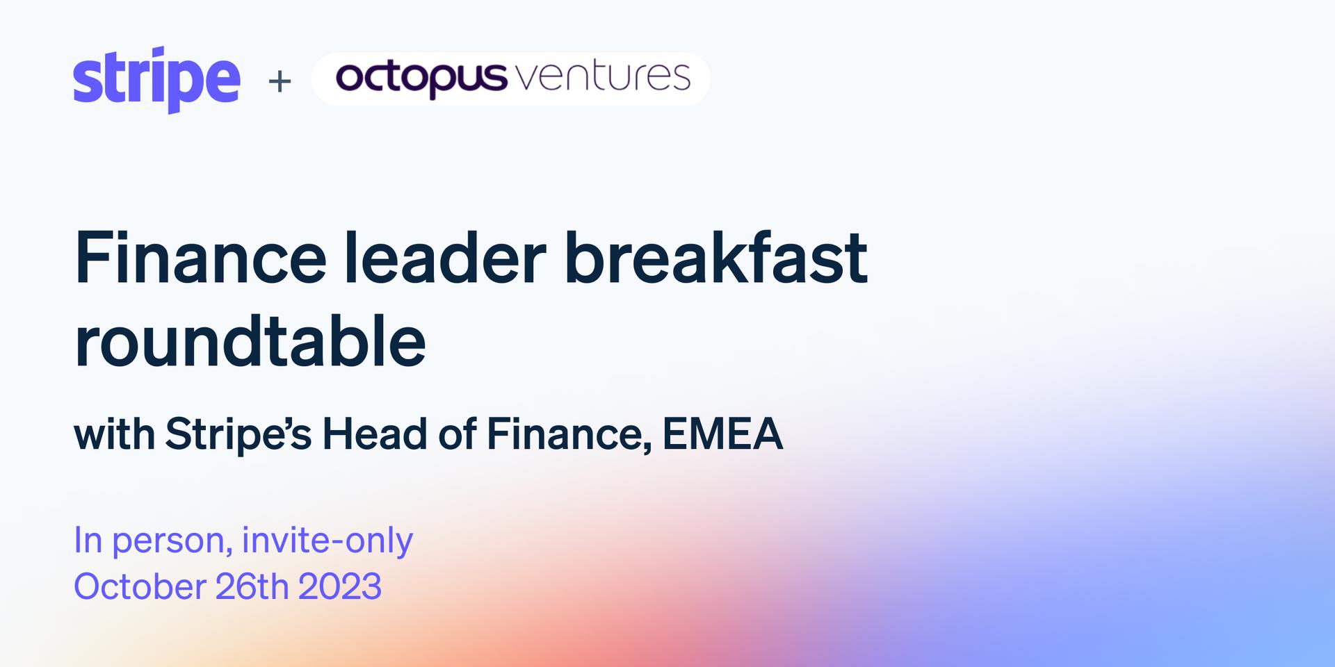 Cover Image for Finance leader breakfast, Stripe x Octopus Ventures