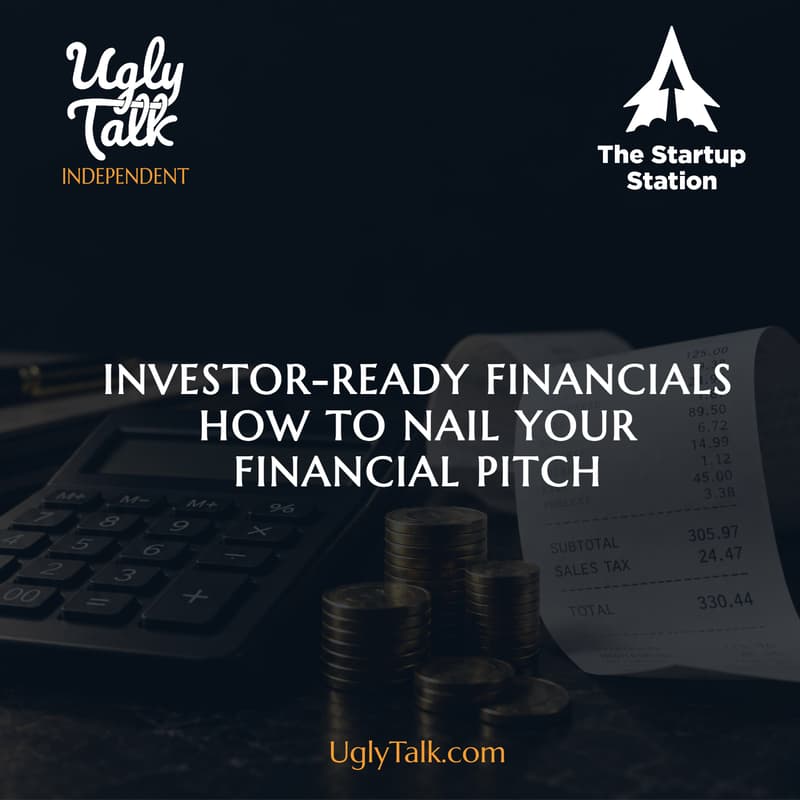 Cover Image for UGLY TALK: INVESTOR READY FINANCIALS (HOW TO NAIL YOUR FINANCIAL PITCH)