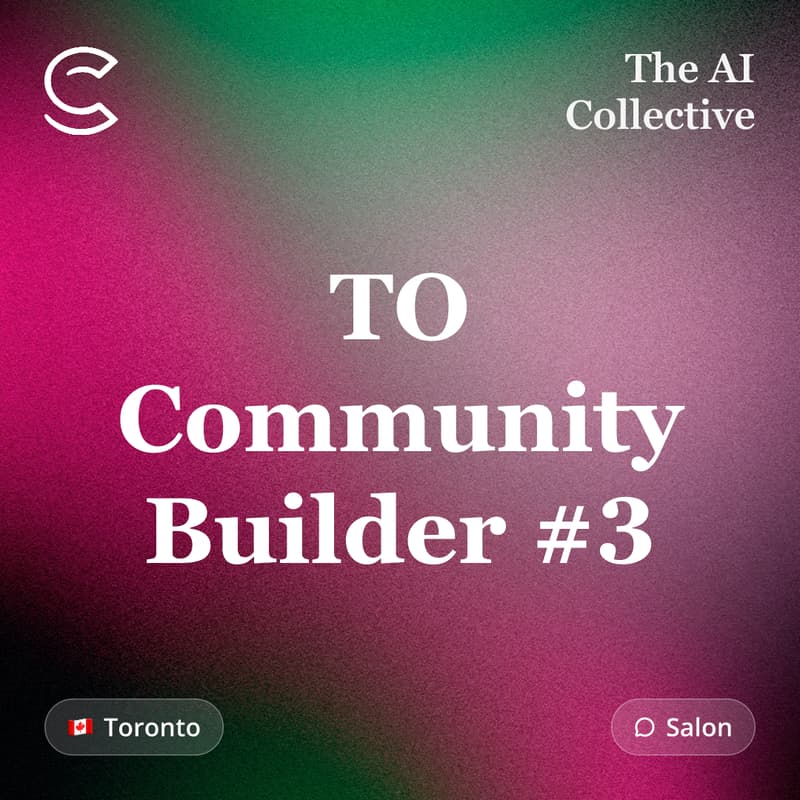 Cover Image for TO Community Builder #3 (w/ The AI Collective)