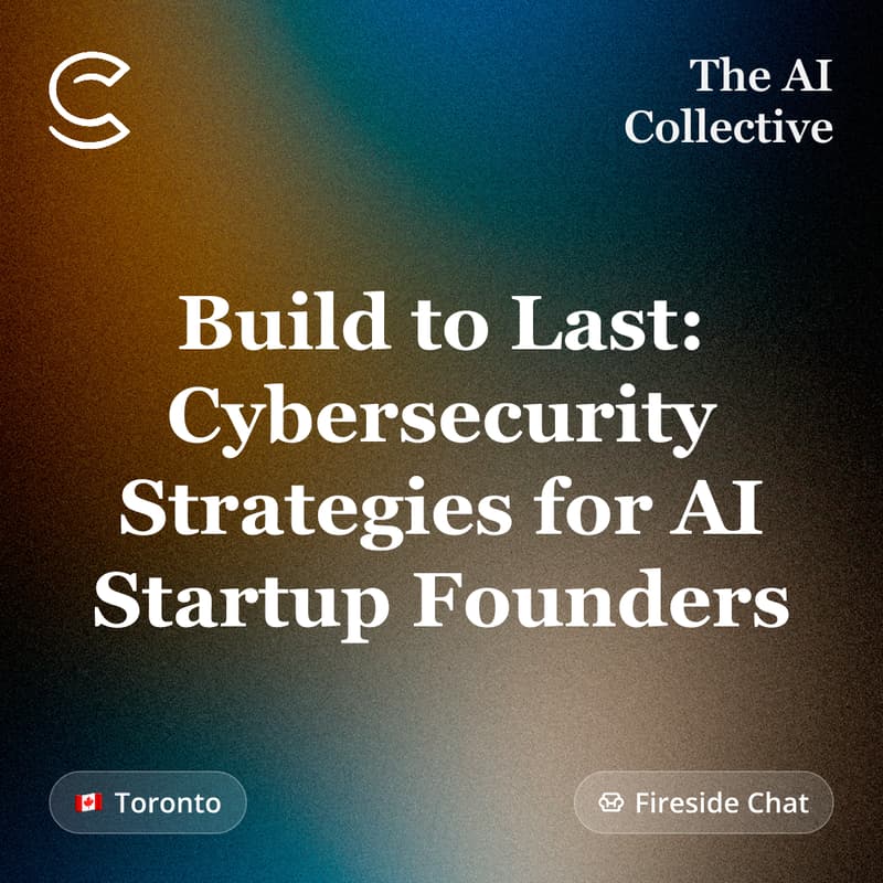 Cover Image for Build to Last: Cybersecurity Strategies for AI Startup Founders (w/ The AI Collective)