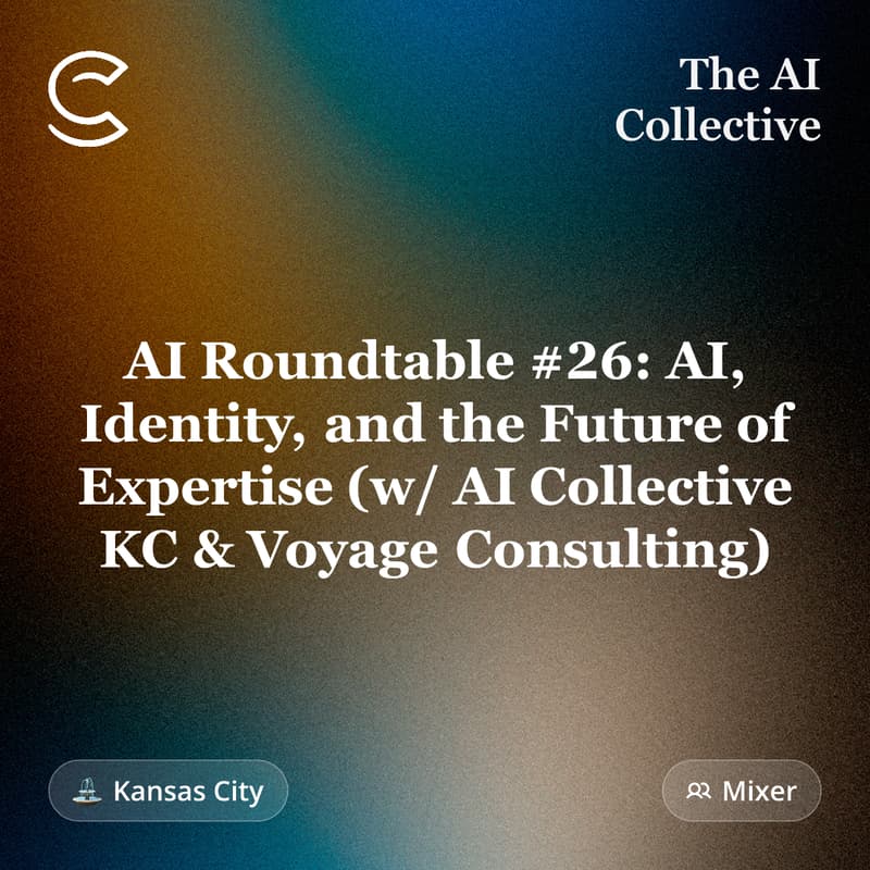 Cover Image for AI Roundtable #26: AI, Identity, & the Future of Expertise (w/ AI Collective KC & Voyage Consulting)