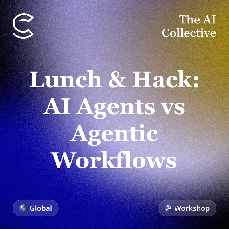 Cover Image for Lunch & Hack: AI Agents vs Agentic Workflows (w/ The AI Collective)