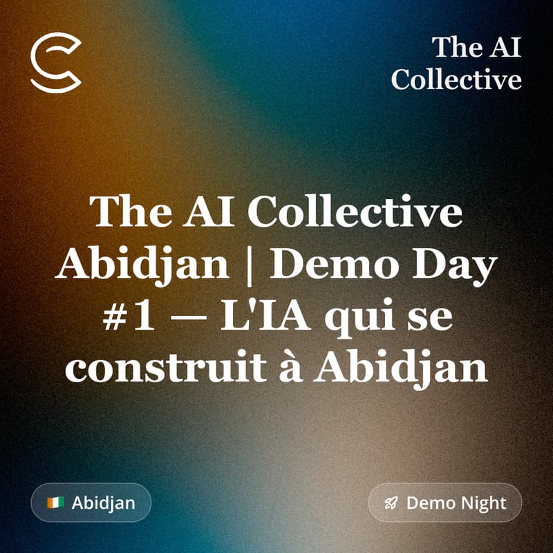Cover Image for The AI Collective Abidjan | Demo Day #1 — L'IA qui se construit à Abidjan (w/ The AI Collective)