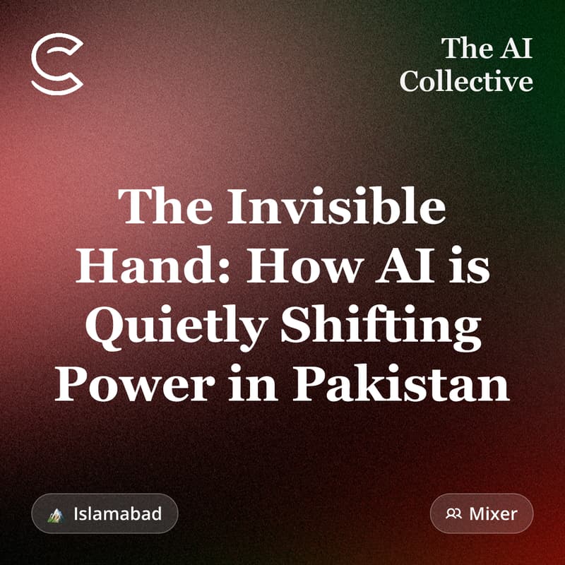 Cover Image for The Invisible Hand: How AI is Quietly Shifting Power in Pakistan (w/ The AI Collective)