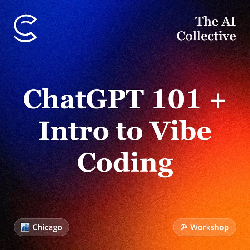 Cover Image for ChatGPT 101 + Intro to Vibe Coding (w/ The AI Collective)