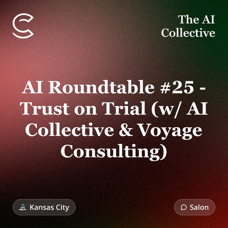 Cover Image for AI Roundtable #25 - Trust on Trial: 𝗔𝗜 𝗢𝘂𝘁𝗽𝘂𝘁 & 𝗛𝘂𝗺𝗮𝗻 𝗝𝘂𝗱𝗴𝗺𝗲𝗻𝘁(w/ The AI Collective & Voyage Consulting)