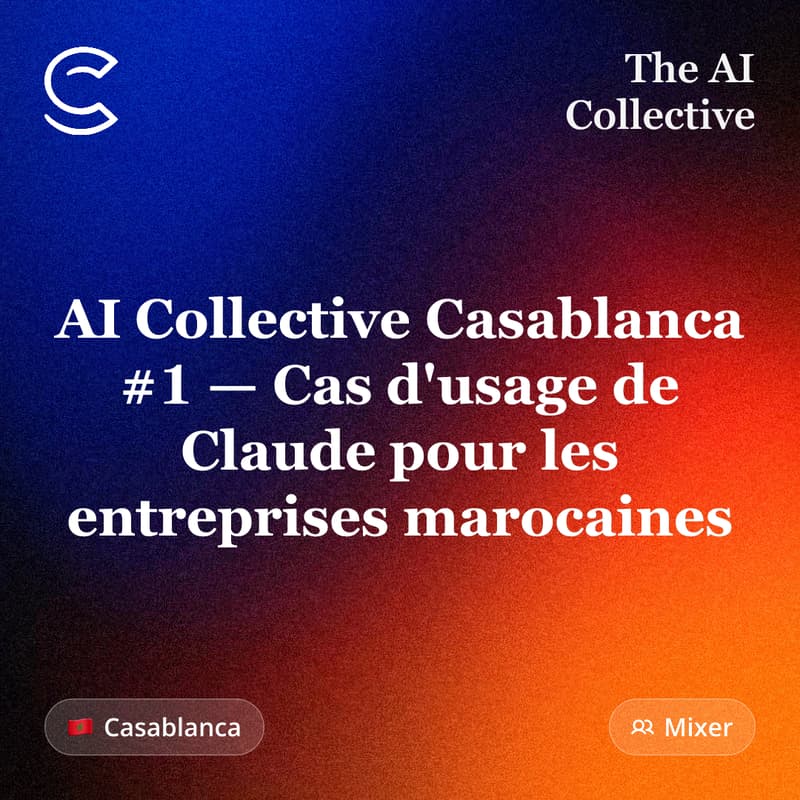 Cover Image for AI Collective Casablanca #1 — Cas d'usage de Claude pour les entreprises marocaines (w/ The AI Collective)