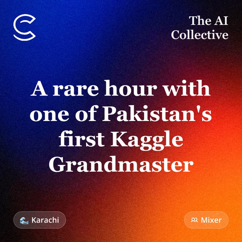 Cover Image for A rare hour with one of Pakistan's first Kaggle Grandmaster (w/ The AI Collective)