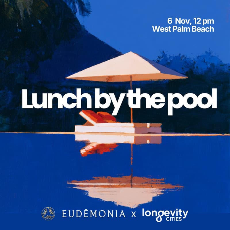 Cover Image for Lunch by the Pool | Longevity Miami goes Eudēmonia