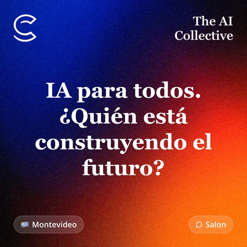 Cover Image for IA para todos. ¿Quién está construyendo el futuro? (w/ The AI Collective)