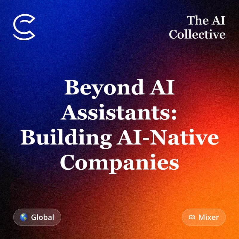 Cover Image for Beyond AI Assistants: Building AI-Native Companies (w/ The AI Collective)