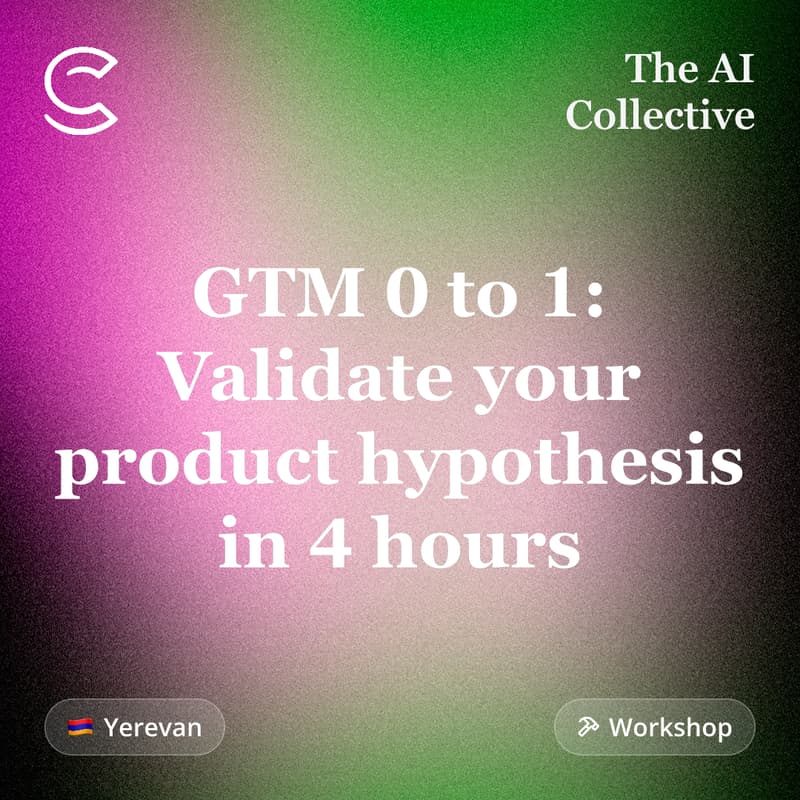 Cover Image for GTM 0 to 1: Validate your product hypothesis in 4 hours (w/ The AI Collective)