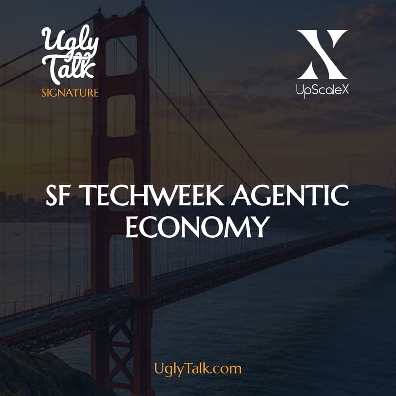 Cover Image for UGLY TALK: SF TECHWEEK AGENTIC ECONOMY