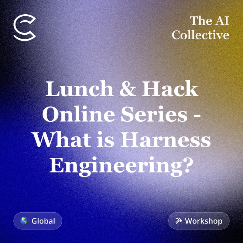 Cover Image for Lunch & Hack Online Series - What is Harness Engineering? + Free OpenAI Credits (w/ The AI Collective)