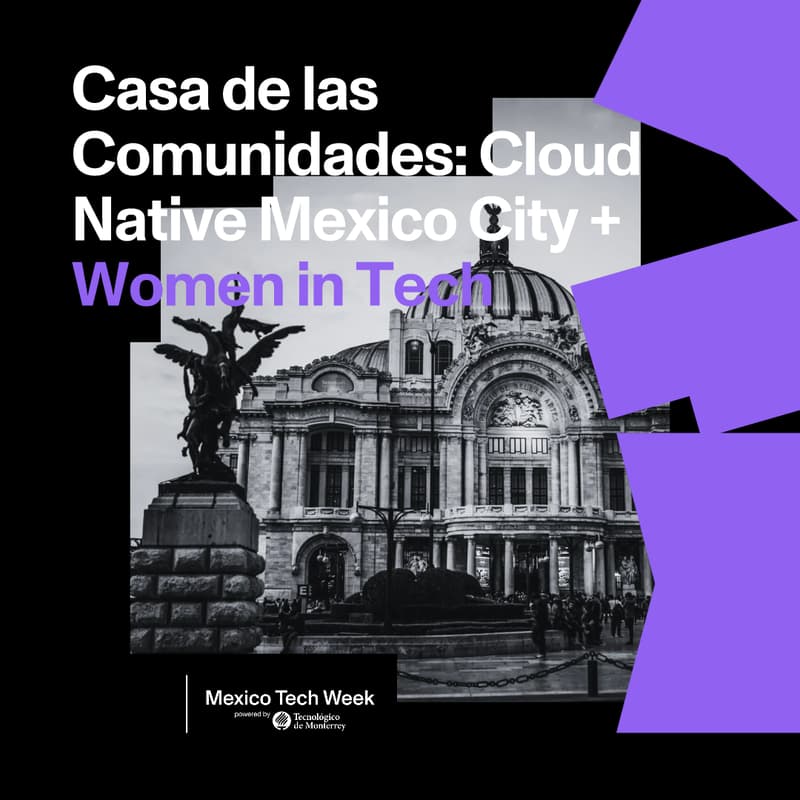 Cover Image for Casa de las Comunidades: Cloud Native Mexico City + Women in Tech