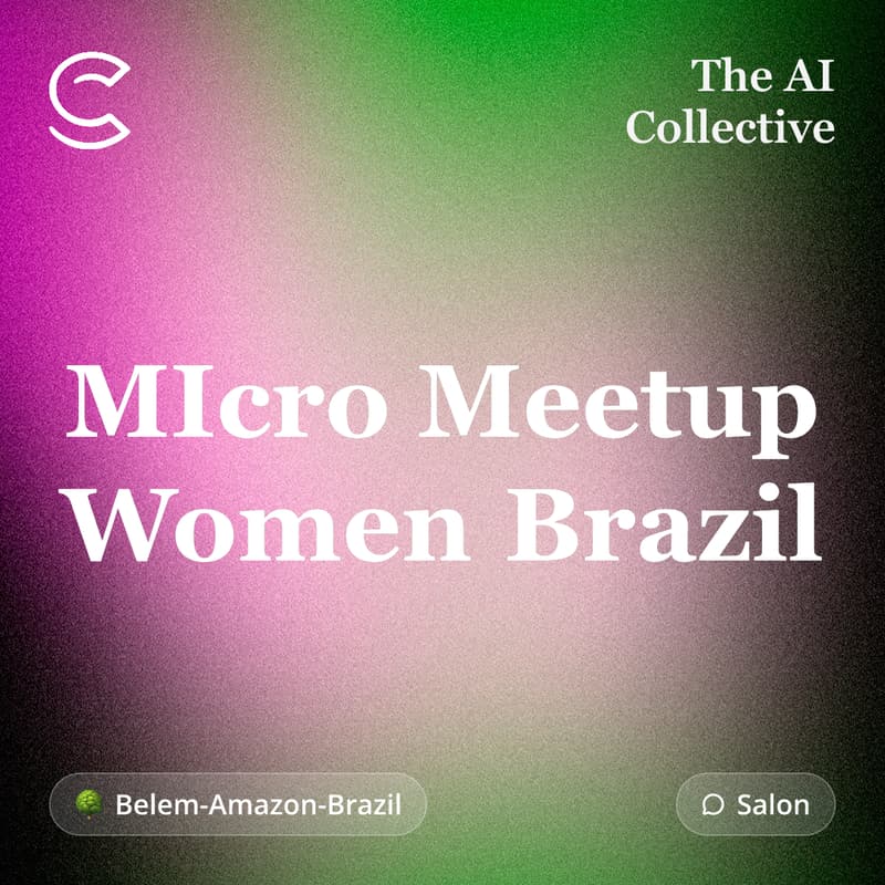 Cover Image for MIcro Meetup Women Brazil (w/ The AI Collective)