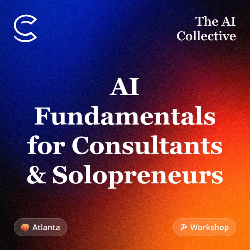 Cover Image for AI Fundamentals for Consultants & Solopreneurs (w/ The AI Collective ATL)