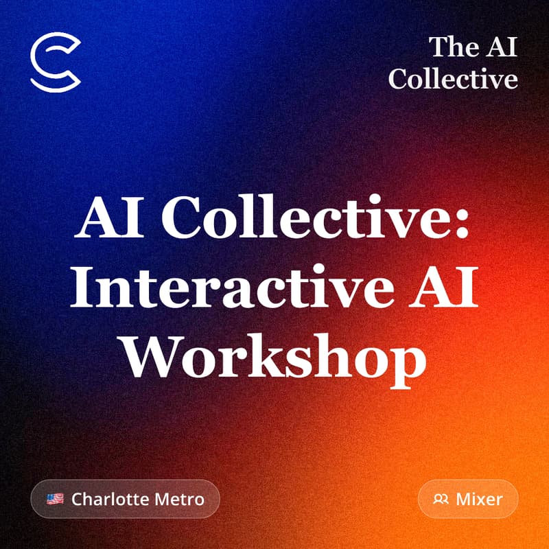 Cover Image for AI Collective: Interactive AI Workshop (w/ The AI Collective)