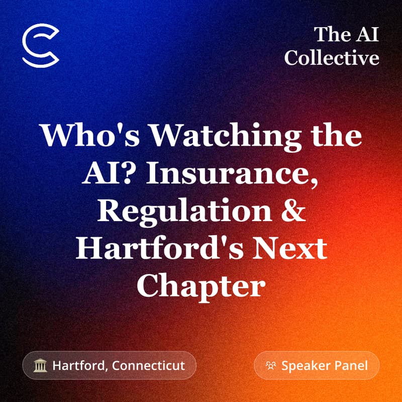 Cover Image for Who's Watching the AI? Insurance, Regulation & Hartford's Next Chapter (w/ The AI Collective)