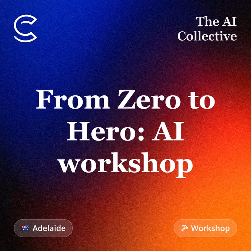 Cover Image for From Zero to Hero: AI workshop (w/ The AI Collective)