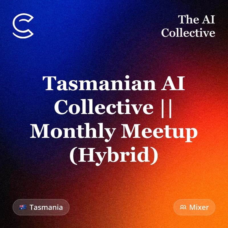 Cover Image for Tasmanian AI Collective || Monthly Meetup (Hybrid) (w/ The AI Collective)