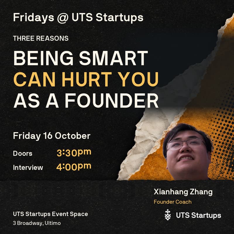 Cover Image for Fridays @ UTS Startups: Three Reasons Being Smart can Hurt you as a Founder
