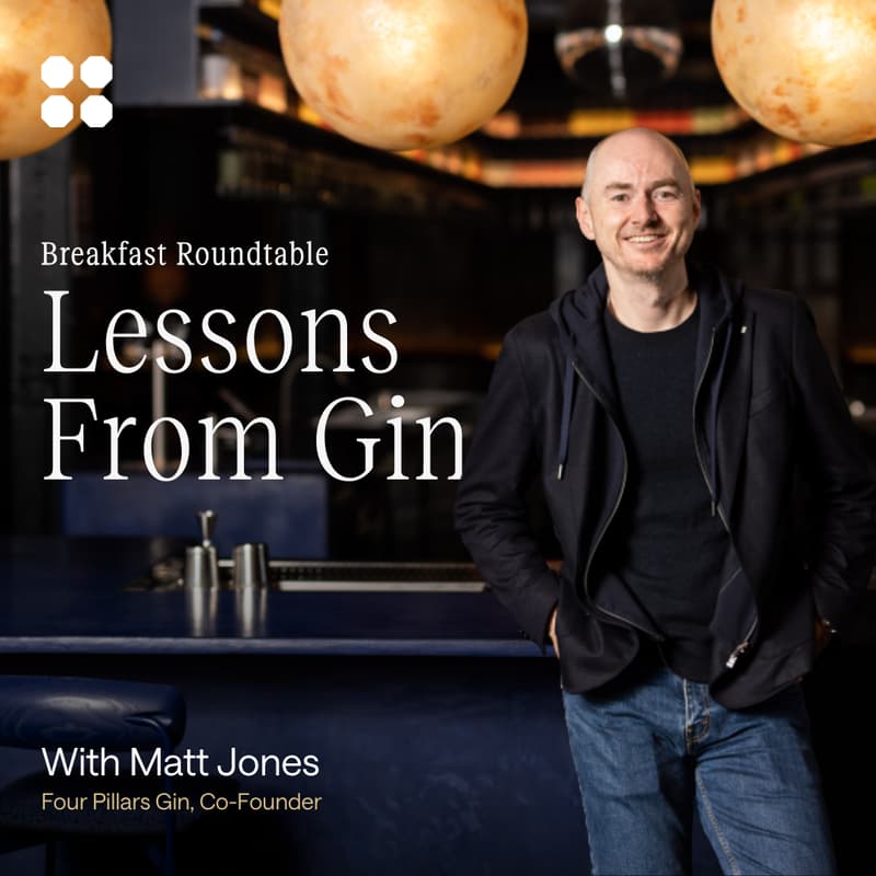Cover Image for Roundtable: Lessons from Gin with Matt Jones, Founder of Four Pillars Gin