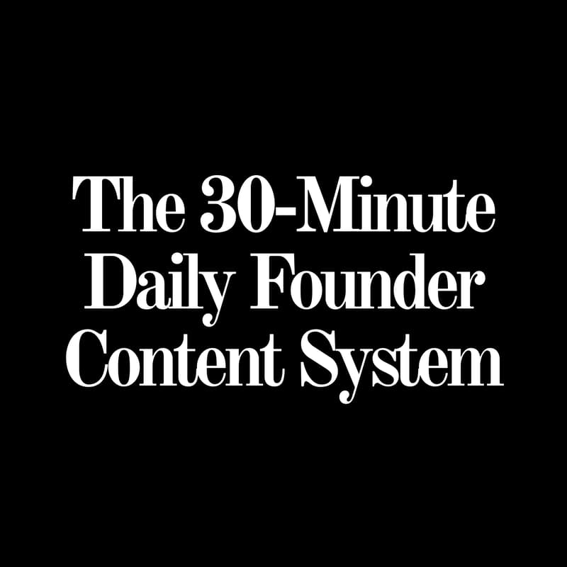 Cover Image for The 30-Minute Daily Founder Content System