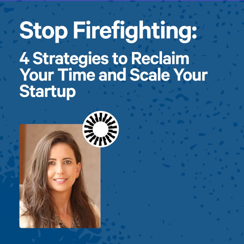 Cover Image for Stop Firefighting: 4 Strategies to Reclaim Your Time and Scale Your Startup