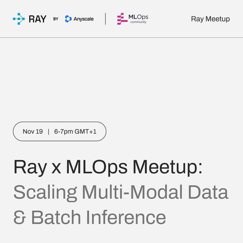 Cover Image for Ray x MLOps Community Meetup: Scaling Multi-Modal Data & Batch Inference
