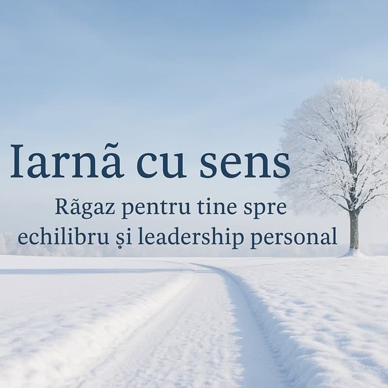 Cover Image for Iarna cu sens - Răgaz pentru tine spre echilibru și leadership personal - Ediția I