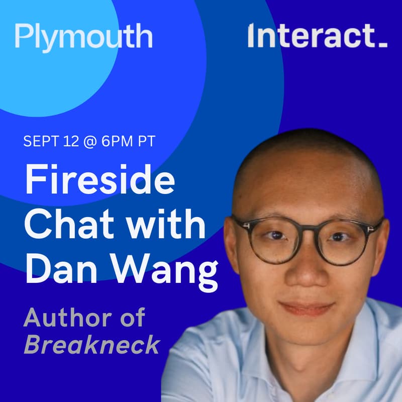 Cover Image for Plymouth x Interact Present: Fireside Chat with Dan Wang