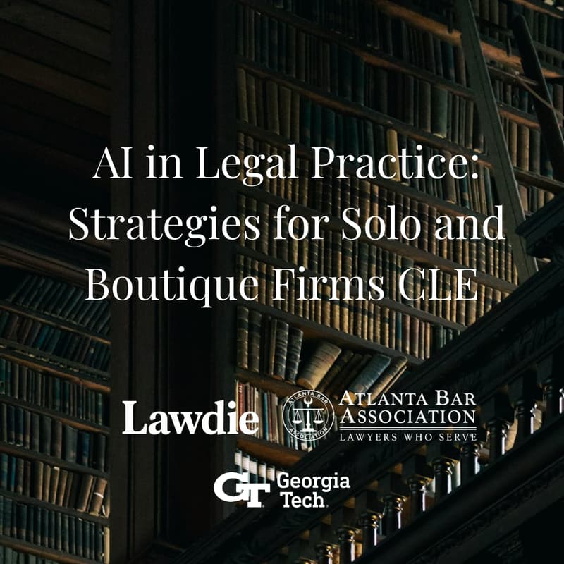 Cover Image for Artificial Intelligence in Legal Practice: Strategies for Solo and Boutique Firms CLE  - Hosted by Lawdie & ATL Bar