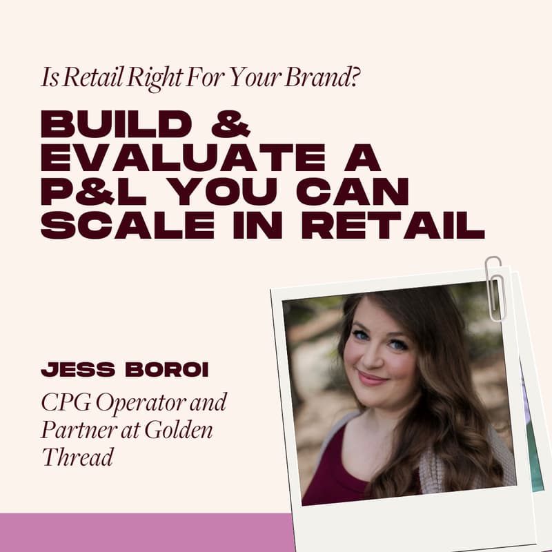 Cover Image for Growth Track: Is Retail Right For Your Brand? Build & Evaluate a P&L You Can Scale in Retail with Jess Boroi