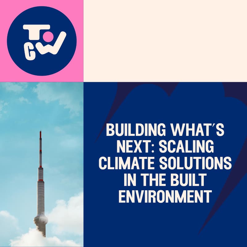 Cover Image for Building What’s Next: Scaling Climate Solutions in the Built Environment