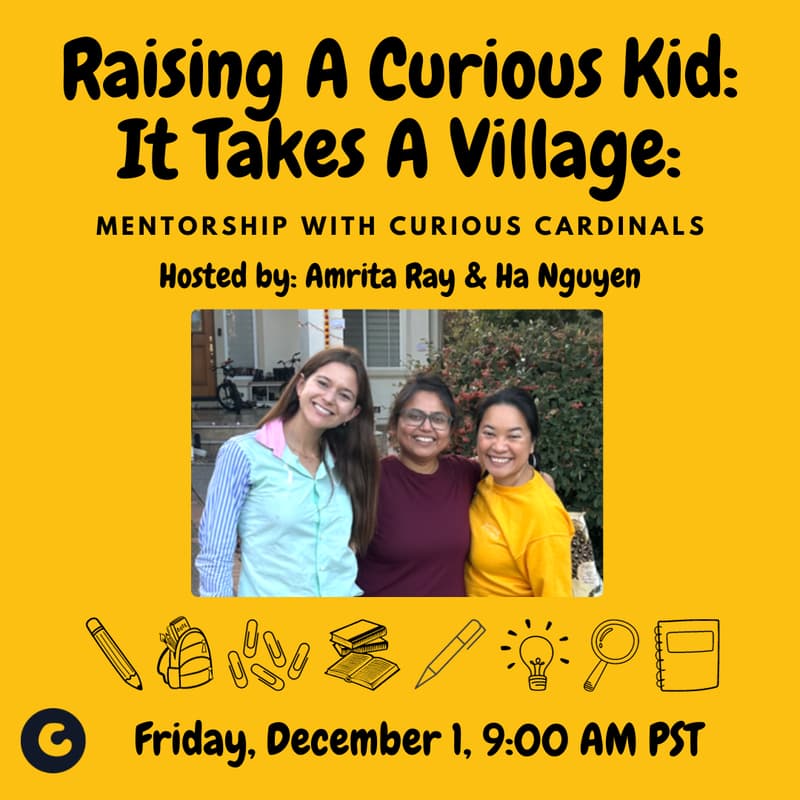 Cover Image for Raising A Curious Kid: Mentorship With Curious Cardinals, Hosted by Ha & Amrita
