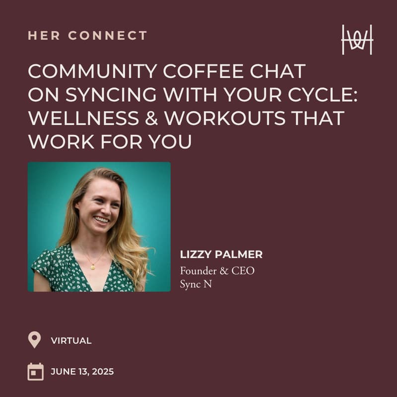 Cover Image for Her Connect - Virtual Community Coffee Chat on Syncing with Your Cycle: Wellness & Workouts That Work for You *members only