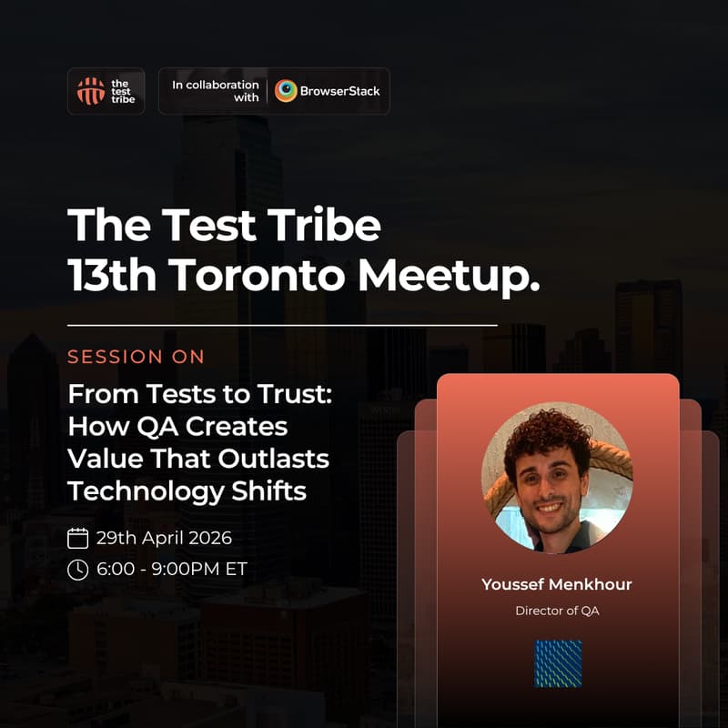Cover Image for From Tests to Trust: How QA Creates Value That Outlasts Technology Shifts | 13th Toronto Meetup