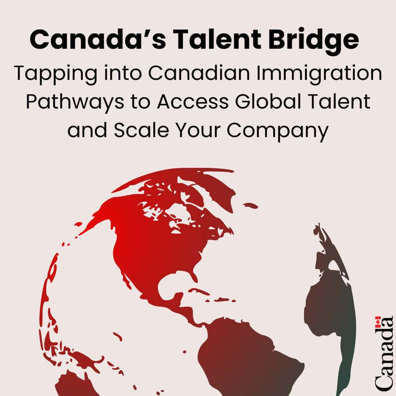 Cover Image for Canada’s Talent Bridge: Tapping into Canadian Immigration Pathways to Access Global Talent and Scale Your Company