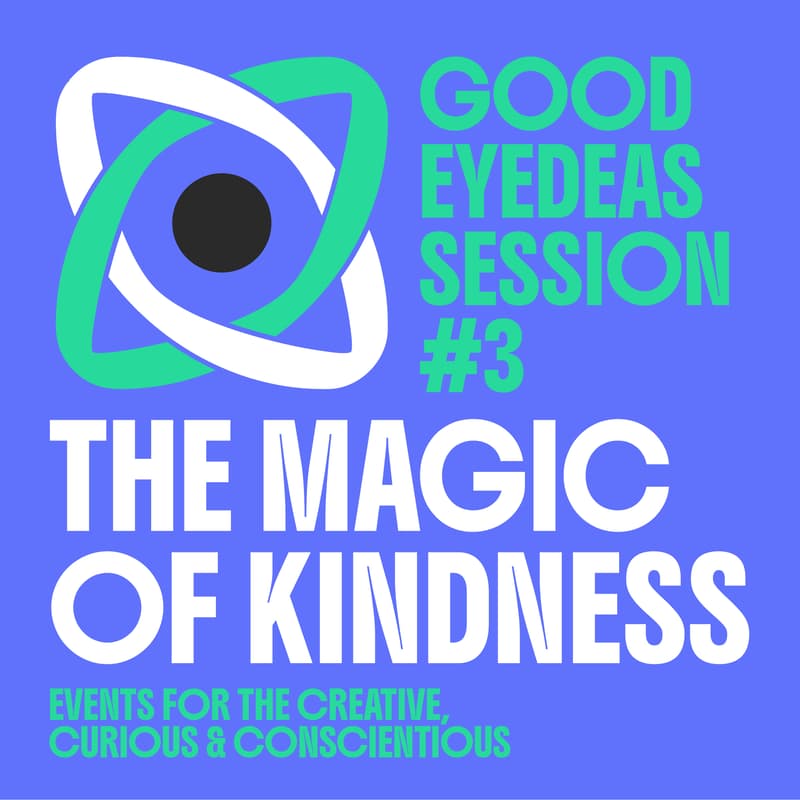 Cover Image for Good Eyedeas Session #3: The Magic of Kindness