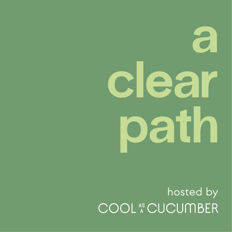 Cover Image for A Clear Path: hosted by Cool as a Cucumber