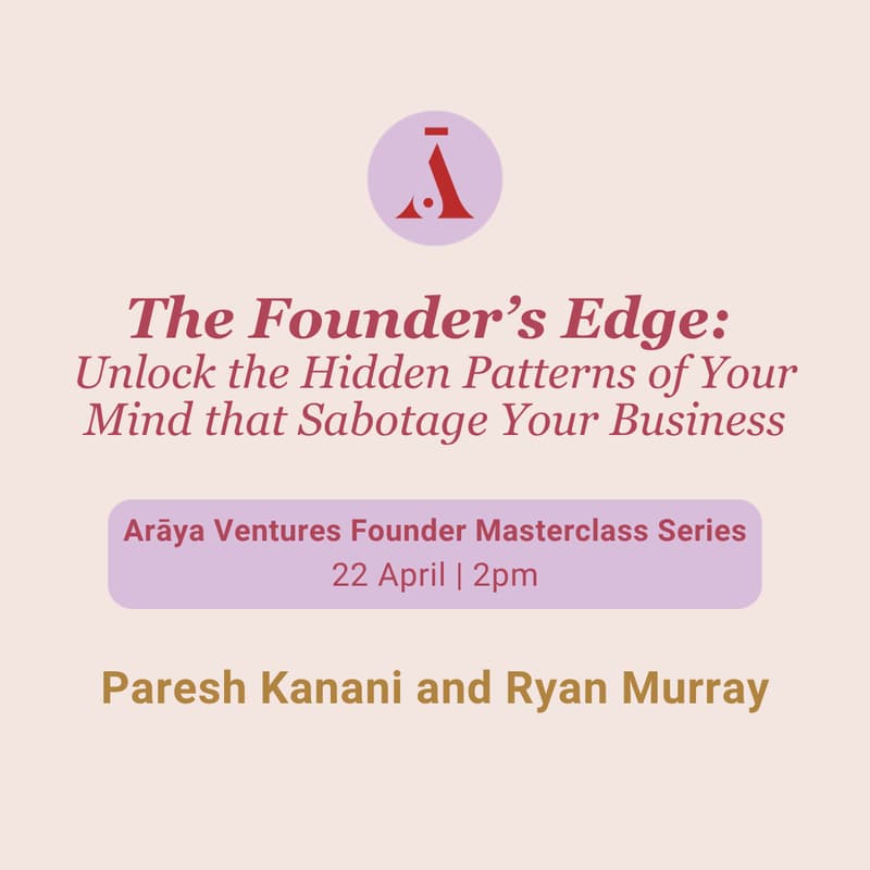 Cover Image for Arāya Ventures Masterclass - The Founder's Edge with Paresh Kanani and Ryan Murray
