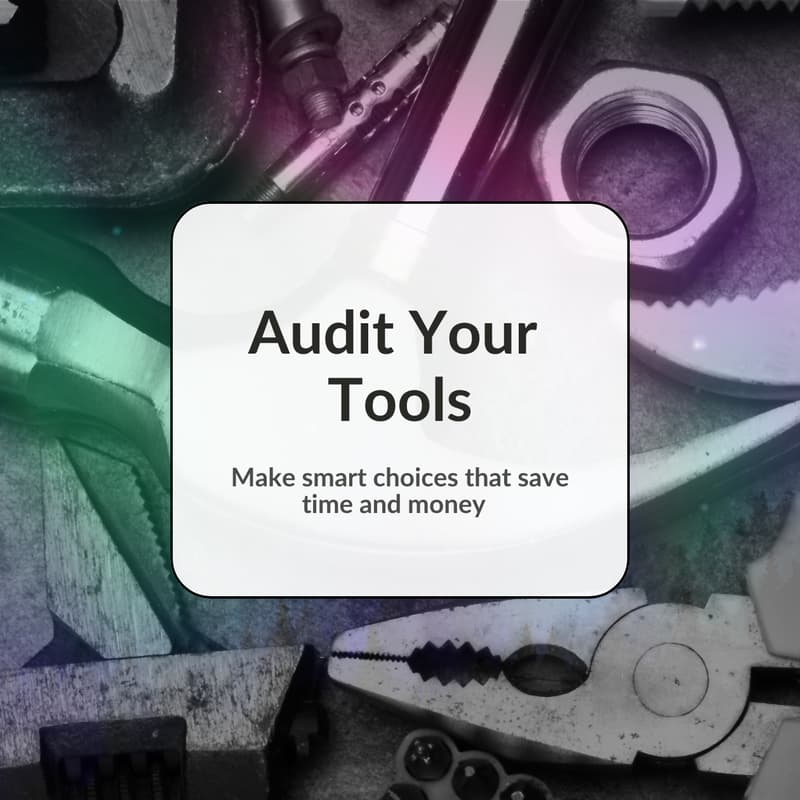Cover Image for Audit your tools – Make smart choices that save time and money