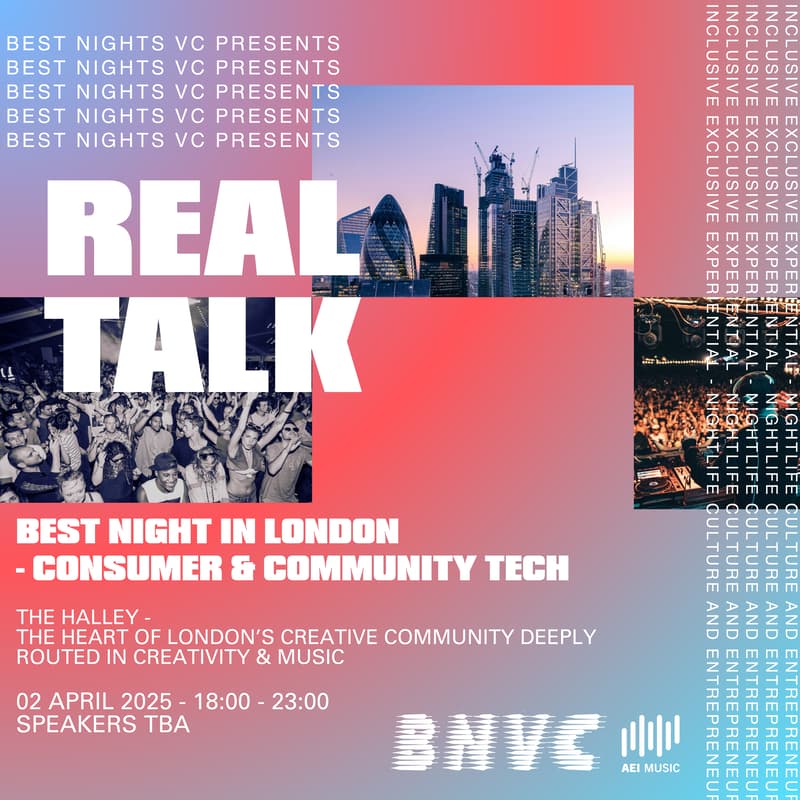 Cover Image for BEST NIGHT IN LONDON - REAL TALK #8: Community & Consumer Tech